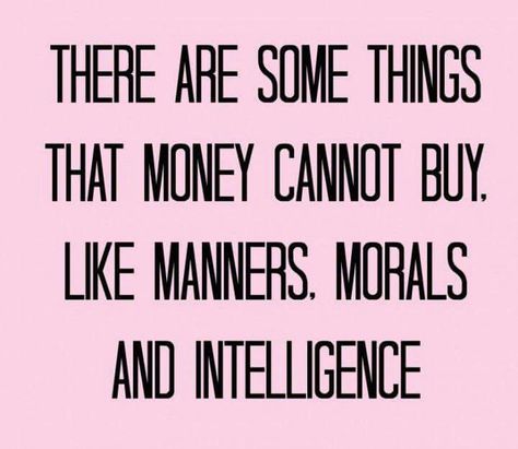 Money can't buy manners, morals, or intelligence Now Quotes, Happiness Project, Life Quotes Love, Common Sense, Quotable Quotes, True Story, Great Quotes, Beautiful Words, Inspirational Words