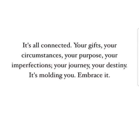 It's all connected... your gifts your purpose your imperfections your circumstances, your destiny. It’s molding you. Embrace it. Connected Quotes, Virgo Season, Words Worth, Strong Woman, Note To Self, The Words, Spiritual Quotes, Beautiful Words, Beautiful Things