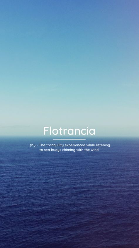 Flotrancia (n.) - The tranquility experienced while listening to sea buoys chiming with the wind. Onism Meaning, Ocean Words Beautiful, Tranquility Aesthetic Quotes, Words That Mean Ocean, Rare Words With Deep Meanings English, Fancy Words With Deep Meaning, One Word Quotes Deep, English Words With Deep Meaning, Sea Quotes Deep