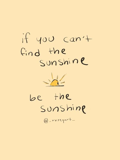 Sunshine Positive Quotes, When You Cant Find The Sunshine, Sunshine Vision Board, Sunshine Girl Quotes, Be The Sunshine Quotes, Sunshine Aesthetic Quotes, Beautiful Quotes Short, Sunshine Person Aesthetic, Sunshine Quotes Positive