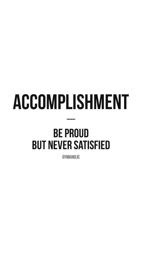 Never Be Satisfied Quotes, Funny But Motivational Quotes, Never Satisfied Quotes, Gymholic Quotes, Life Happens Quotes, Proud But Never Satisfied, Accomplishment Quotes, Workout Quote, Dance Motivation