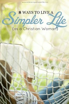 8 Ways to Live a Simpler Life as a Christian Woman More Godly Homemaking, Minimalism Living, Christian Homemaking, Christian Woman, Simpler Lifestyle, Simplifying Life, Christian Encouragement, Slow Life, Ideas Quotes