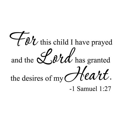 1 Samuel 1v27 Vinyl Wall Decal 33  "For this child I have prayed and the Lord has granted the desires of my heart." 1 Samuel 1:27     1 Samuel 1v27 Vinyl Wall Decal 33 About Products from Wild Eyes Signs **NOTE: Sizes larger than 22"H will come in 2 pieces with guides to assist in installation and leveling. * Colors can be selected from our Wild Eyes Signs Color Palette. * Our Vinyl Wall Decals are made with high-quality removable vinyl and are custom cut when purchased. * These removable matte- 1 Samuel 1:27-28, 1 Samuel 2:2, For This Child I Have Prayed, Scripture For Children, Daycare Nursery, 1 Samuel 1 27, Removable Vinyl Wall Decals, Wall Words, 1 Samuel