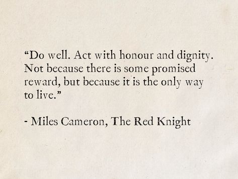 You Are The Author Of Your Life, Fantasy Quotes Inspiration, Quotes About Dignity, Honour Quotes, Traitor Quotes, Knight Quote, Royalty Quotes, Dignity Quotes, The Red Knight