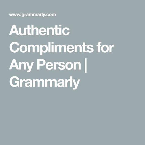 Authentic Compliments for Any Person | Grammarly Nice Compliments To Say Friends, Wholesome Compliments, Inspirational Compliments, Compliments For Strangers, Cute Compliments For Friends, Nice Compliments To Say, Nice Words To Say To Someone, Compliment For Best Friend, Compliments For Coworkers