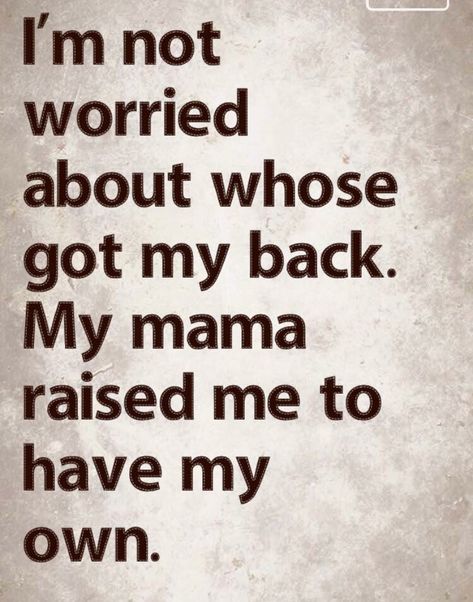 I am not worried about whose got my back. My mama raised me to have my own back. I Got My Own Back, Mama Quotes, Quotes About Everything, Lesson Quotes, Quotable Quotes, A Quote, Back Tattoo, Tattoo Images, Meaningful Quotes