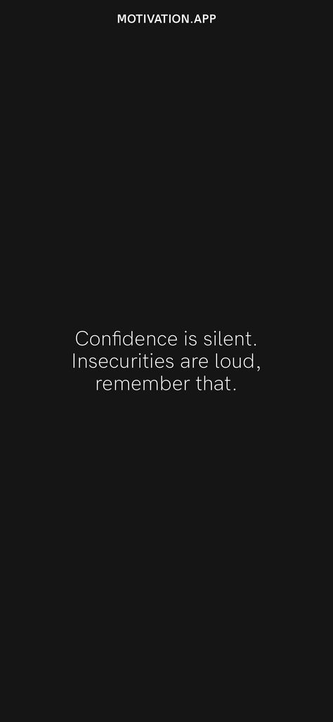 Silent Person Quotes, Confidence Is Silent Insecurity Is Loud, Insecure Motivation, Insecurity Is Loud, Insecure Quote, Insecure Quotes, Insecurities Are Loud, Confidence Is Silent, Enemies Quotes