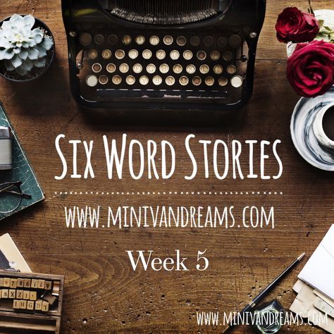 Six Word Stories: Week 5 Recap via Mini Van Dreams: https://www.minivandreams.com/six-word-stories-week-5-recap/ Six Word Stories, Six Word Story, Week 5, Six Words, Tired Mom, Old Recipes, Mini Van, Good Books