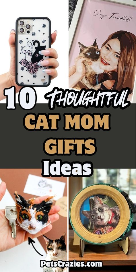 Image features four unique gift ideas for cat moms. Top left: a custom phone case with cat illustrations. Top right: a personalized portrait of a cat mom and her cat. Bottom left: a handmade cat head keychain. Bottom right: a circular wooden photo frame with a cat picture. The text reads "10 Thoughtful Cat Mom Gifts Ideas" in bold white and tan fonts, presenting heartwarming gift options for cat moms looking for personalized and creative presents. Pet Lover Gifts, Cat People Gifts, Mom Gifts Ideas, Mom Gift Ideas, Pet Mom, Gifts For Cat Lovers, Cat Mom Gifts, All Ideas, Make Her Smile