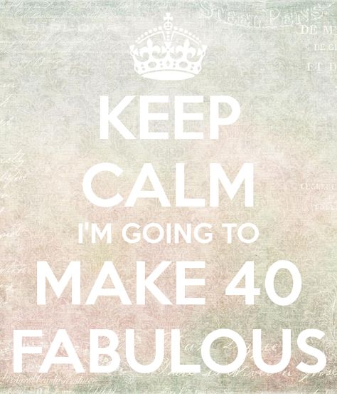 'KEEP CALM I'M GOING TO MAKE 40 FABULOUS' Poster Birthday Party Quotes, Party Quotes Funny, 40 Quotes, 40th Birthday Quotes, Party Quotes, 40 & Fabulous, 40 And Fabulous, Turning 40, 40th Quote