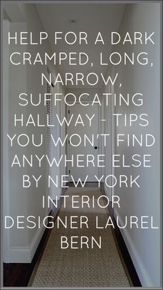 Help For A Long Boring Hallway {and what not to do} - laurel home | tons of tips and ideas--that I can pretty much guarantee you won't have heard anywhere else. Long Narrow Hallway, Narrow Hallways, Hallway Paint, Long Hall, Hallway Walls, Dark Hallway, Hotel Corridor, Narrow Entryway, Narrow Hallway Ideas