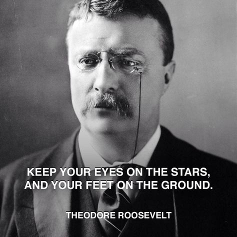 “Keep your eyes on the stars and your feet on the ground.” - Theodore Roosevelt #people Theodore Roosevelt Quotes, William Mckinley, Roosevelt Quotes, Teddy Roosevelt, United States Presidents, Booker T, Theodore Roosevelt, American Presidents, Important People