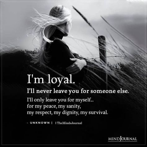 I'm loyal. I'll never leave you for someone else. I'll only leave you for myself...for my peace, my sanity, my respect, my dignity, my survival. Most Attractive Zodiac Sign, Leaving Quotes, Ill Never Leave You, I Love You Means, Self Respect Quotes, Self Help Skills, Relationship Talk, The Minds Journal, Growth Mindset Quotes