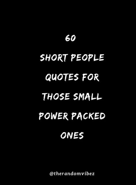 60 Short People Quotes For Those Small Power-Packed Ones.. #shortpeoplequotes #quotesaboutshortpeople #inspirationalpeoplequotes #motivationallifequotes #inspirationalifequotes #morninginspiration #realisticquotes #reallifequotes #relatablequotes #shortheightpeoplequotes Small People Quotes Funny, Funny Quotes About Short People, Yearbook Quotes For Short People, Funny Quotes About Being Short, Funny Quotes For Short People, Quotes About Short People, Quotes About Being Short In Height, Funny Short People Quotes, Short Two Word Quotes