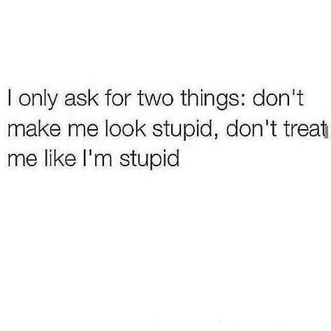 ✌✌ I Don’t Like Me Quotes, I'm Dissapointed Quotes, I Dont Need You To Like Me Quotes People, Looking Left Bc U Dont Treat Me Right, Stupidity Quotes Feeling, Treat Me Like An Option, First Date Advice, Date Advice, Cute Things To Say