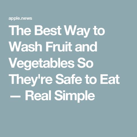 The Best Way to Wash Fruit and Vegetables So They're Safe to Eat — Real Simple How To Wash Fruit, Washing Fruits And Vegetables, Vegetable Wash, Fruit And Vegetable Wash, Real Simple, Fruits And Veggies, Time Out, Fruits And Vegetables, Cooking Tips