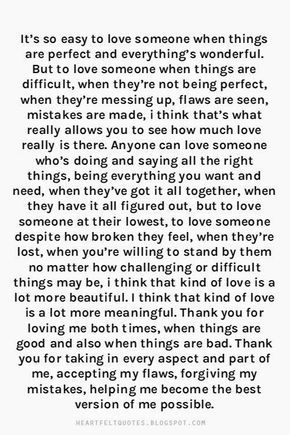 It’s so easy to love someone when things are perfect and everything’s wonderful. But to love someone when things are difficult, when the... Liking Someone Quotes, Now Quotes, Thank You For Loving Me, Soulmate Love Quotes, Love Someone, Wedding Quotes, Love Is, Anniversary Quotes