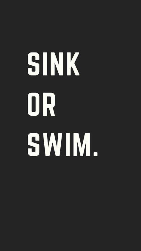 Sink Or Swim Quotes, Sink Or Swim Tattoo, Swimming Quotes, Sink Or Swim, Fire Tattoo, Swim Team, Life Hacks For School, Badass Quotes, Life Hacks