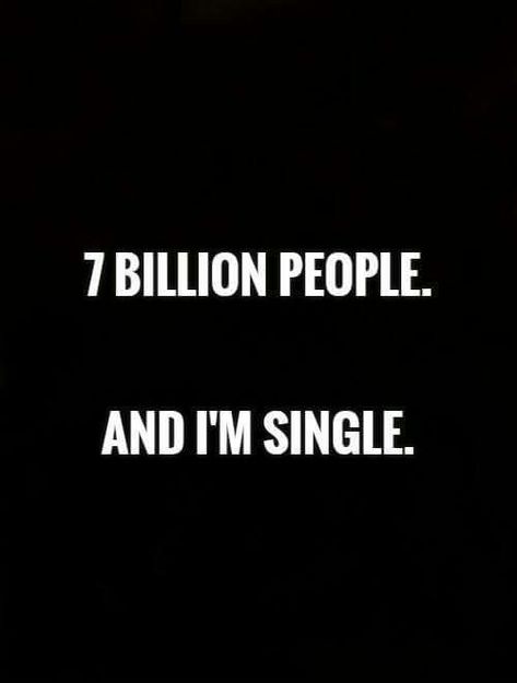 Im Single Quotes, 7 Billion People, Quotes Single, Single Girl Quotes, Single Again, Forever Alone, I'm Single, Single Life Quotes, Funny Relationship Quotes