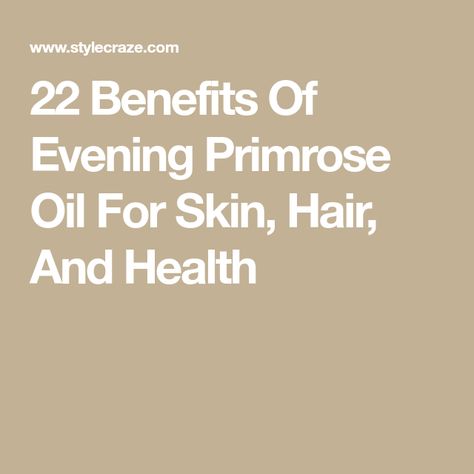 22 Benefits Of Evening Primrose Oil For Skin, Hair, And Health Evening Primrose Benefits, Primrose Oil Benefits, Benefits Of Evening Primrose Oil, Benefits Of Evening Primrose, Evening Primrose Oil Benefits, Oil Good For Hair, Oil Benefits For Skin, Increase Hair Thickness, Oil For Skin