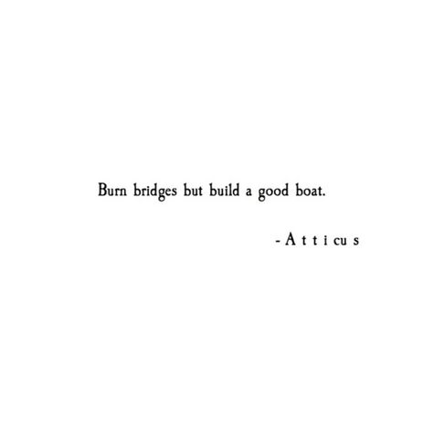 Atticus Quotes Women, Atticus Finch Quotes, Atticus Poems, Atticus Quotes, Atticus Finch, Burning Bridges, Yearbook Quotes, Atticus, Best Boats