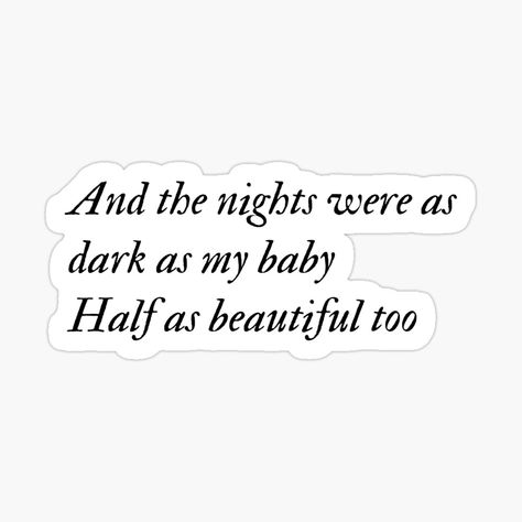 Get my art printed on awesome products. Support me at Redbubble #RBandME: https://www.redbubble.com/i/sticker/And-the-nights-were-as-dark-as-my-baby-half-as-beautiful-too-As-It-Was-Hozier-Wasteland-Baby-by-BlossomAndLily/161210135.EJUG5?asc=u As It Was Hozier, Hozier Stickers Printable, Hozier Stickers, Hozier Wasteland Baby, Wasteland Baby, Baby Sticker, Baby Stickers, The Nights, Hozier