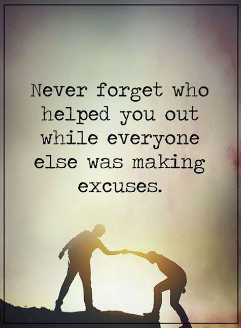 Quotes Never forget who helped you out while everyone else was making excuses. Disloyal Quotes, Excuses Quotes, Quotes Mind, Quotes Thoughts, Making Excuses, People Quotes, Amazing Quotes, Reality Quotes, Wise Quotes