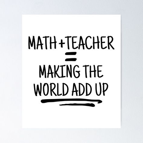 Get my art printed on awesome products. Support me at Redbubble #RBandME: https://www.redbubble.com/i/poster/Funny-Math-Teacher-Quote-Making-the-World-Add-Up-by-Unitepeople/163834014.LVTDI?asc=u Math Teacher Quotes, Math Teacher Humor, Teacher Quote, Up Poster, Poster Funny, Funny Math, Math Humor, Teacher Quotes, School Essentials