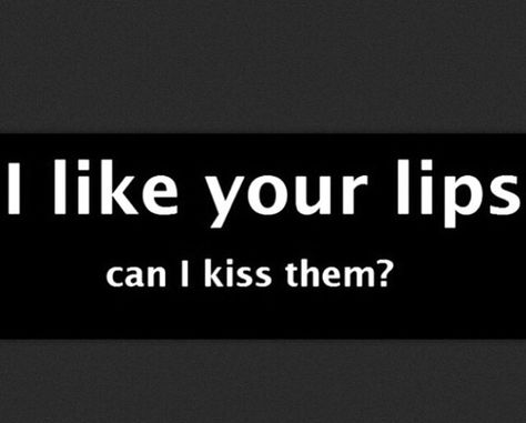 Lips Quotes, Kissing Quotes, Your Lips, I Like You, All You Need Is Love, I Need You, Kiss Me, Like You, I Love You