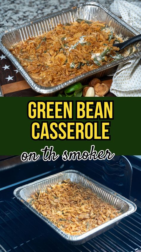 Smoked green bean casserole with crispy onion topping in a foil pan, shown cooking on a smoker, alongside fresh ingredients on a countertop. Smoked Green Bean Casserole, Smoked Green Beans, Homemade Mushroom Soup, Homemade Cream Of Mushroom Soup, Homemade Cream Of Mushroom, Green Bean Dishes, On The Smoker, Green Bean Casserole Recipe, Creamy Mushroom Soup