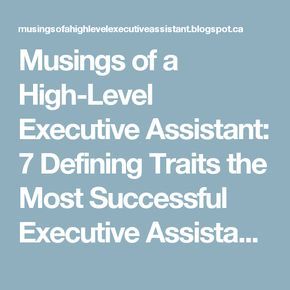 Musings of a High-Level Executive Assistant: 7 Defining Traits the Most Successful Executive Assistants Have - Part 2 Executive Assistant Tips, Executive Administrative Assistant, Assistant Aesthetic, Blog Business Plan, Edward Jones, Admin Assistant, Forget About Me, Job Help, Executive Assistant