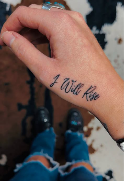 I Will Rise Tattoo, Country Music Tattoos For Women, Western Hand Tattoos, Music Lyrics Tattoo, Country Music Tattoos, Music Lyric Tattoos, Tattoos Sayings, Rise Tattoo, Song Lyric Tattoos