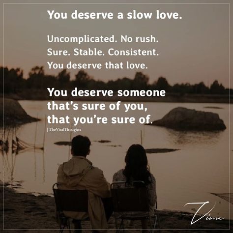 You deserve a slow love. Uncomplicated. No rush. Sure. Stable. Consistent. You deserve that love. You deserve someone that's sure of you, that you're sure of. #love #ucomplicated #slowlove #reallove #lovequotes #truelove You Deserve A Slow Love, Slow Love, Love Pain, You Deserve Better, Deserve Better, I Deserve, Love And Respect, Real Love, That's Love