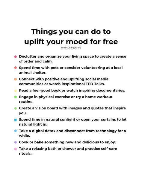 Happiness doesn't cost a thing. Find joy in the little things! ✨🧘‍♀️ From organizing your space to savoring a digital detox, here are uplifting ways to boost your mood without spending a dime. What's your favorite free mood booster? #FreeHappiness #SelfCareEssentials #MentalWellbeing #MentalHealth #Time4Changesorg #MoodBoost #Positivity #HappinessHacks #DeclutterYourLife #AnimalLovers #HealthyHabits #FindYourJoy #SunlightTherapy Ways To Boost Your Mood, Inspirational Ted Talks, Feel Good Books, Social Media Community, Declutter Your Life, Home Exercise Routines, Digital Detox, Boost Your Mood, Creating A Vision Board