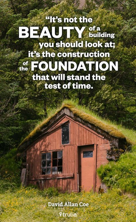 April2015-Trulia-7-Quotes-That-Will-Help-You-Survive-The-Home-Search-David-Allan-Coe Construction Quotes, Sunday Thoughts, New House Construction, Southern Belle Secrets, Building Quotes, Hunting Quotes, Father Son Quotes, House Quotes, Custom Home Plans