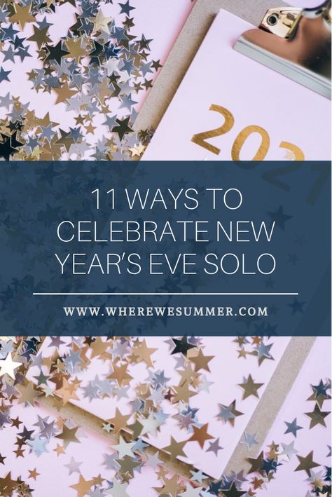 11 Ways To Celebrate New Year's Eve Solo — WHERE WE SUMMER Solo Nye Ideas, How To Celebrate New Year Alone, Solo New Years Eve Ideas, Solo New Years Eve, Alone On New Years Eve, New Years Alone, New Year's Snacks, Vlog Ideas, New Years Eve Traditions