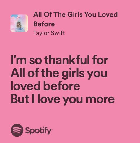 all of the girls you loved before - taylor swift Ily Taylor Swift Lyrics, Taylor Love Lyrics, Aotgylb Taylor Swift, All Of The Girls You Loved Before Lyrics, All Of The Girls You Loved Before, Taylor Swift Lyrics Love, Lover Lyrics Taylor Swift, Taylor Swift Love Lyrics, Jane Seymore