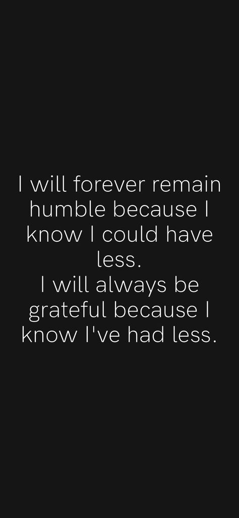 I Am Humbled And Grateful, Humble Grateful Quotes, Everything I Have I Worked For Quotes, Life Is Humbling Quotes, Im Humble Quotes, Be Greatful Quotes Be Grateful, Humble Enough To Know Im Replaceable Quotes, Forever Humble Because What God Gives, I Have Been Blessed Quotes