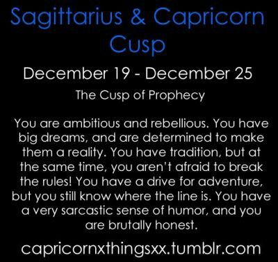 We're all depending on you to save humanity and to get us back on the path to enlightenment. If anyone can do it, it's this cusp. Known for their uncanny ability to sense what is needed and to be the one to deliver it, it's the Cusp of Prophecy. Optimism meets practicality in this ambitious and trustworthy section of the zodiac, and the proclivity to err on the side of silence over bluster makes this cusp wise beyond measure. Sagittarius Capricorn Cusp, Cusp Signs, Zodiac Sagittarius Facts, Sagittarius Traits, Sagittarius Quotes, Capricorn Quotes, Capricorn Women, Capricorn Sign, Astrological Signs