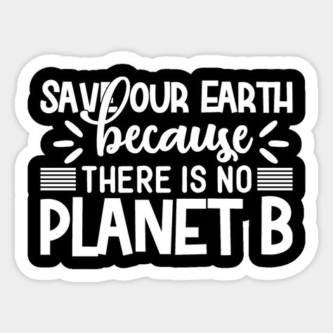 Earth Stickers, Earth Day Slogans, Slogan Writing, Earth Logo, There Is No Planet B, Laundry Tags, No Planet B, Save Our Earth, Birthday Cake Topper Printable