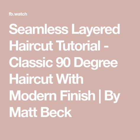 Seamless Layered Haircut Tutorial - Classic 90 Degree Haircut With Modern Finish | By Matt Beck 90 Degree Haircut, Layered Haircut Tutorial, Degree Haircut, Occipital Bone, Free Salon Education, Zero Degrees, The Haircut, Haircut Tutorial, Layered Haircut