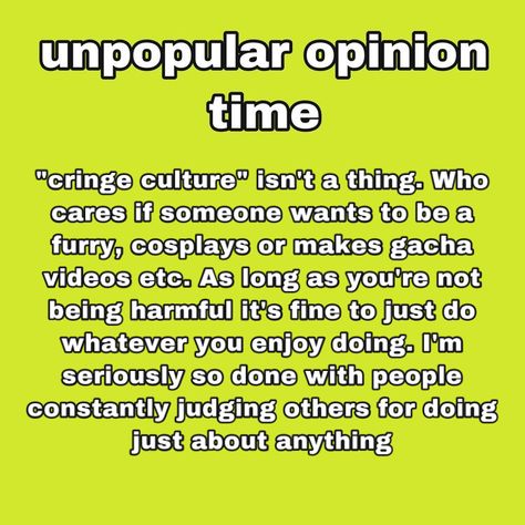 Cringe Culture Aesthetic, To Be Cringe Is To Be Free, Cringe Culture, Idk What To Say, Judge People, Unpopular Opinion, Facebook Memes, What To Say, Coping Mechanisms