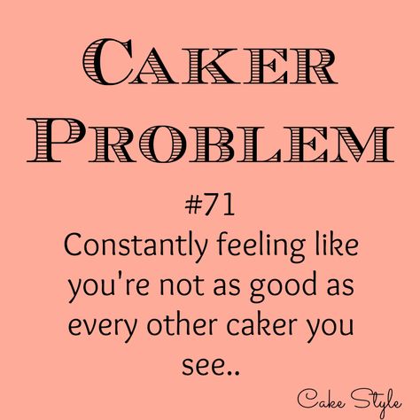 I still feel like this! Caker Problems Quotes, Bakers Quotes, Baking Memes, Cake Humor, Cake Quotes Funny, Cake Jokes, Cake Problem, Cake Captions, Bakery Quotes