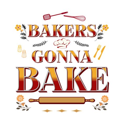 Check out this awesome 'Bakers+Gonna+Bake+Funny+Baking+Quote+Cool+Bakery+Worker+Pastry...' design on @TeePublic! Pastry Quotes, Bakers Quotes, Pastry Quote, Funny Baking Quotes, Bakery Quotes, Baker Quotes, Funny Baking, Baking Humor, Cake Quotes