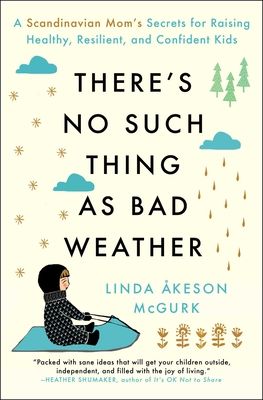 There's No Such Thing as Bad Weather: A Scandinavian Mom's Secrets for Raising Healthy, Resilient, and Confident Kids (from Friluftsliv to Hygge) (Paperback) | Literati Bookstore ® Confidence Kids, Last Child, Personal Narrative, Childhood Development, American Children, Montessori Baby, School Curriculum, Bad Weather, Childhood Education