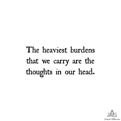 Heavy Burden Quotes, Burden Quotes, Head Quotes, Heavy Burden, Mental Health Matters, Real Quotes, No Worries, Me Quotes, Life Quotes