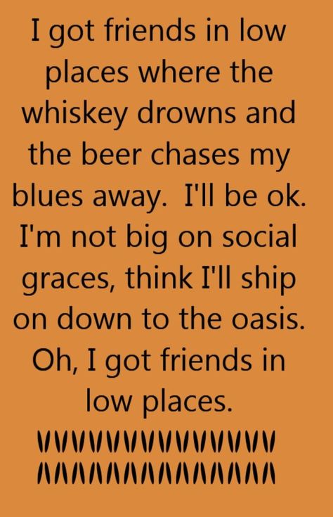 Garth Brooks - Friends in Low Places - song lyrics, song quotes, songs, music lyrics, music quotes, Friendship Song Lyrics, Song Lyrics Quotes, Friends In Low Places, Name That Tune, Country Lyrics, Friend Love, Music Is My Escape, Love Song Quotes, Country Music Lyrics