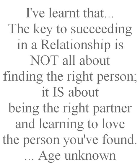 I've learnt that. The key to succeeding in a Relationship is NOT all about finding the right person; it IS about being the right partner and learning to love the person you've found. Age unknown Crown Quotes, Finding The Right Person, Motivational Picture Quotes, In A Relationship, Learn To Love, A Relationship, Picture Quotes, Felt, Crown