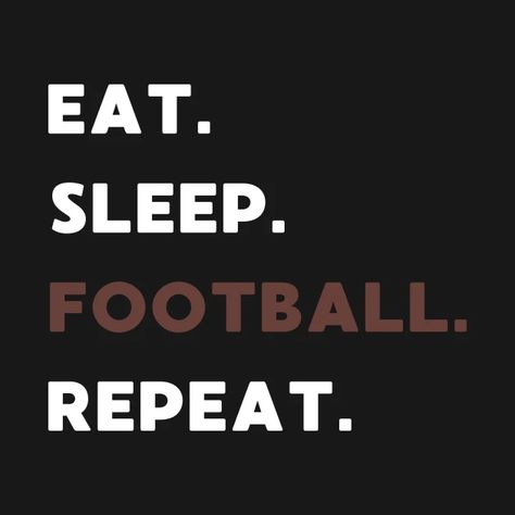 Football And Fall Quotes, Sleep Eat Repeat Quotes, Football Theme Wallpaper, Eat Sleep Football Repeat, Football Is My Life, Football Designs For Shirts, Quotes For Football Players, Womens Football Aesthetic, Football Quotes Wallpaper