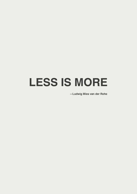 minimalist motto Minimalist Quotes, Ludwig Mies Van Der Rohe, Motivation Poster, Architecture Quotes, Van Der Rohe, Mies Van Der Rohe, Fashion Quotes, Less Is More, Design Quotes